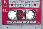 MIXTAPE – LOVE MY MIXTAPE LIKE YOU DO